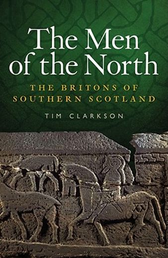 The Men of the North: The Britons of Southern Scotland (en Inglés)