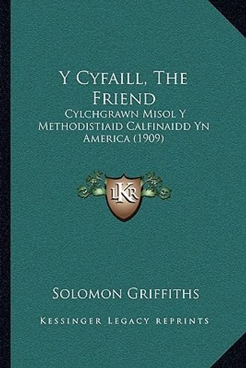 y cyfaill, the friend: cylchgrawn misol y methodistiaid calfinaidd yn america (1909)