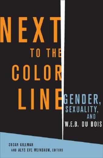 next to the color line,gender, sexuality, and w. e. b. du bois