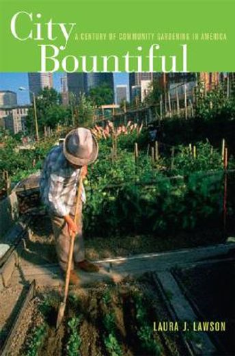city bountiful,a century of community gardening in america