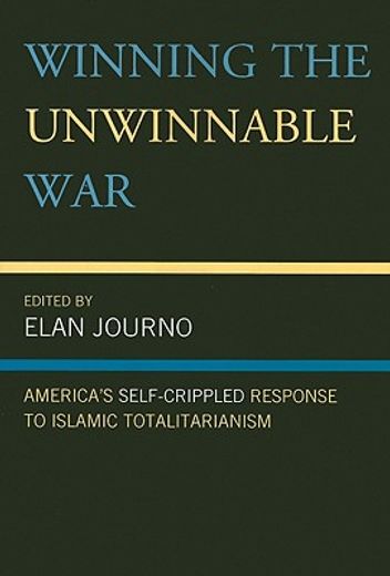winning the unwinnable war,america´s self-crippled response to islamic totalitarianism