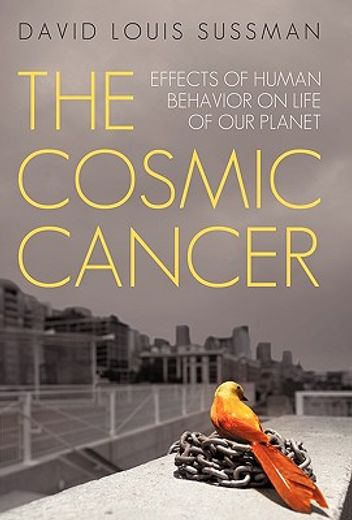 the cosmic cancer,effects of human behavior on life of our planet