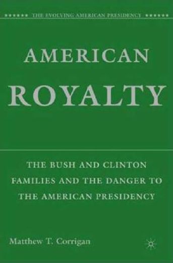 american royalty,the bush and clinton families and the danger to the american presidency