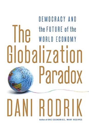 the globalization paradox,democracy and the future of the world economy