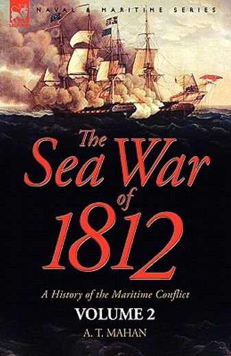 the sea war of 1812: a history of the maritime conflict—volume 2