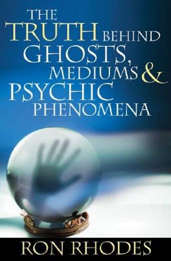 the truth behind ghosts, mediums, and psychic phenomena