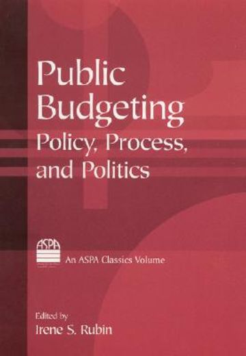 public budgeting,policy, process, and politics