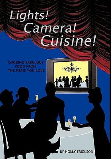 lights! cameras! cuisine!,cooking fabulous food from the films you love