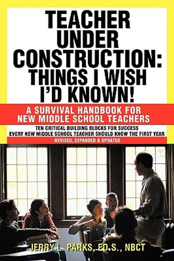teacher under construction: things i wish i´d known!,a survival handbook for new middle school teachers (en Inglés)