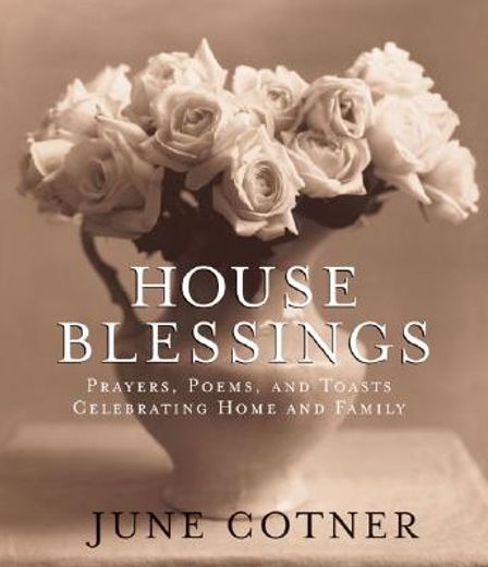 house blessings,prayers, poems, and toasts celebrating home and family (in English)