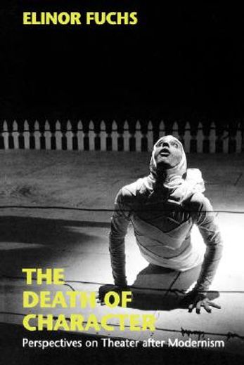 The Death of Character: Perspectives on Theater After Modernism (Drama & Performance) (en Inglés)