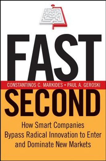 fast second,how smart companies bypass radical innovation to enter and dominate new markets