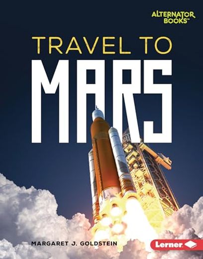 Travel to Mars (Destination Mars (Alternator Books ®)) (en Inglés)