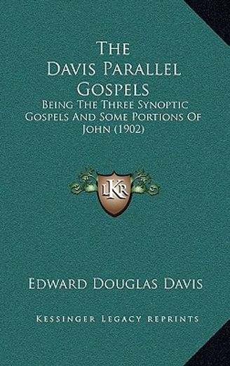 the davis parallel gospels: being the three synoptic gospels and some portions of john (1902)