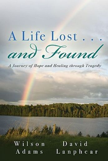 a life lost... and found: a journey of hope and healing through tragedy
