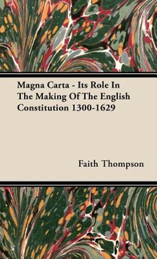 magna carta,its role in the making of the english constitution 1300-1629