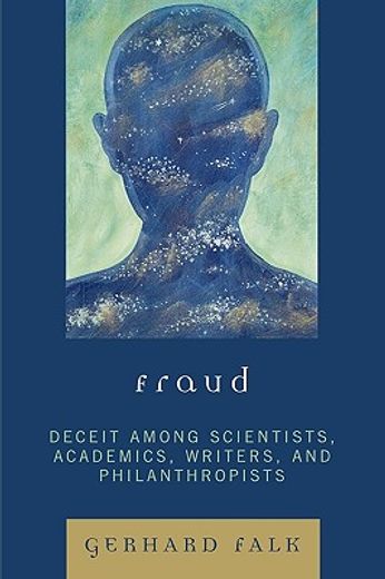fraud,deceit among scientists, academics, writers, and philanthropists