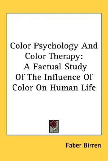color psychology and color therapy,a factual study of the influence of color on human life
