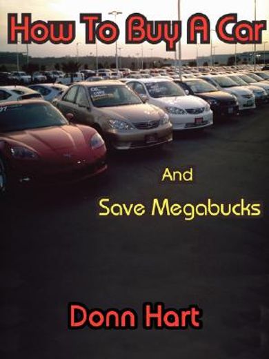 how to buy a car and save megabucks (en Inglés)