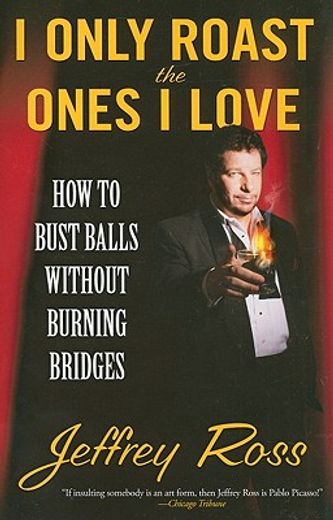 i only roast the ones i love,how to bust balls without burning bridges (en Inglés)