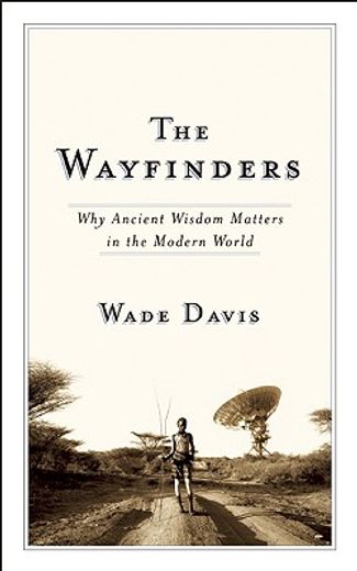 wayfinders,why ancient wisdom matters in the modern world
