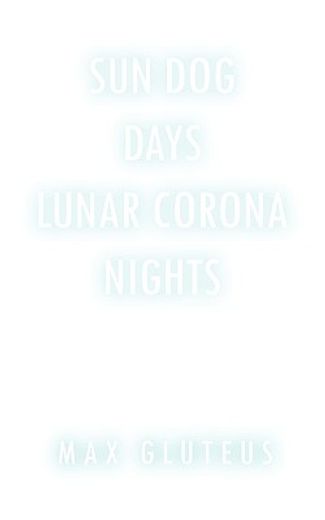 sun dog days,lunar corona nights