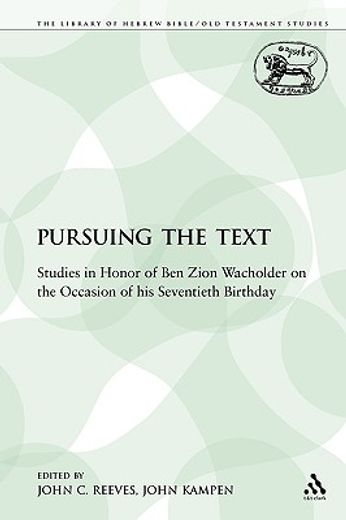 pursuing the text,studies in honor of ben zion wacholder on the occasion of his seventieth birthday