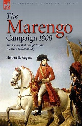 the marengo campaign 1800: the victory that completed the austrian defeat in italy