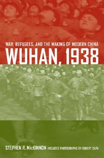 wuhan, 1938,war, refugees, and the making of modern china