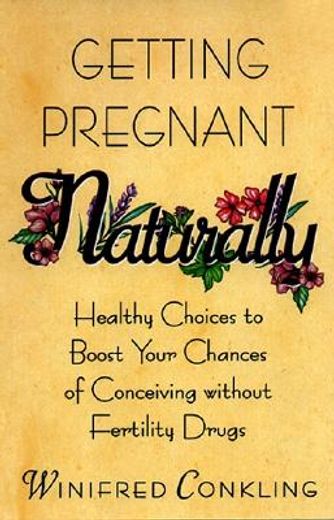getting pregnant naturally,healthy choices to boost your chances of conceiving without fertility drugs (in English)