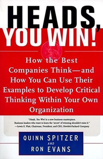 heads you win›,how the best companies think-and how you can use their examples to develop critical thinking within