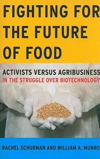 fighting for the future of food,activists versus agribusiness in the struggle over biotechnology