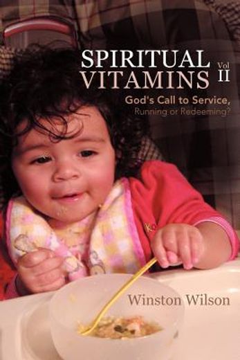 spiritual vitamins volume 2: god ` s call to service, running or redeeming?