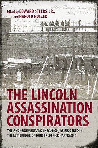 the lincoln assassination conspirators,their confinement and execution, as recorded in the letterbook of john frederick hartranft (en Inglés)