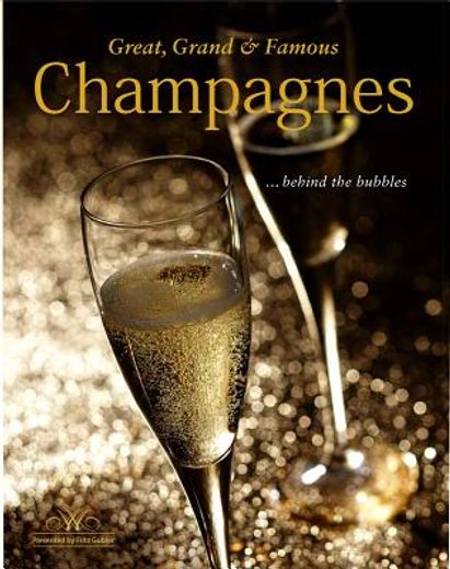 great, grand & famous champagne: behind the bubbles