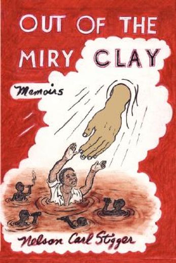 out of the miry clay: memoirs