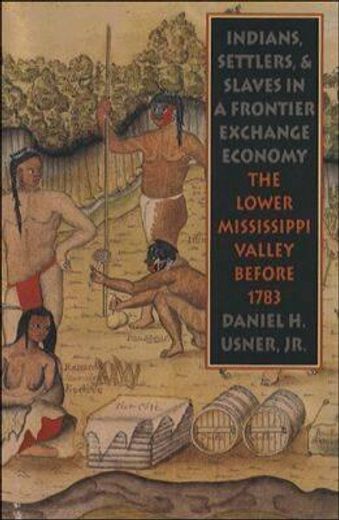 indians, settlers, and slaves in a frontier exchange economy,the lower mississippi valley before 1783