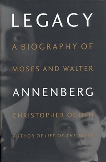 legacy,a biography of moses and walter annenberg (en Inglés)