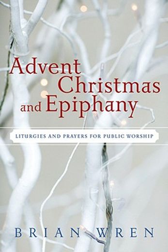 advent, christmas, and epiphany,liturgies and prayers for public worship (in English)