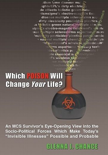 which poison will change your life?,an mcs survivor`s eye-opening view into the socio-political forces which make today`s invisible illn (in English)