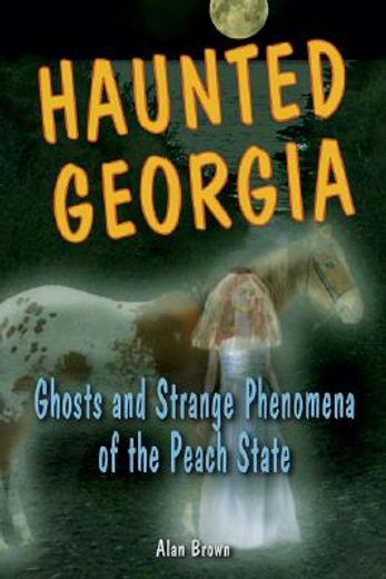 haunted georgia,ghosts and strange phenomena of the peach state