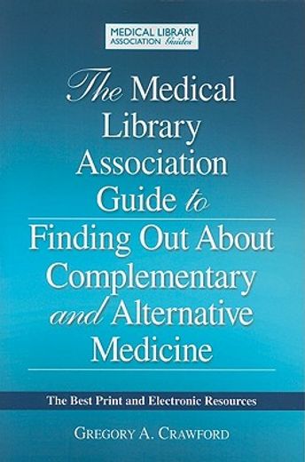 the medical library association guide to finding out about complementary and alternative medicine,the best print and electronic resources