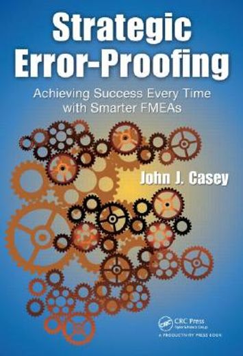 Strategic Error-Proofing: Achieving Success Every Time with Smarter FMEAs (en Inglés)