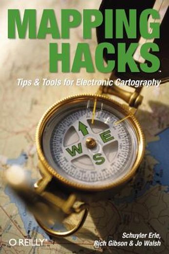 Mapping Hacks: Tips & Tools for Electronic Cartography (en Inglés)