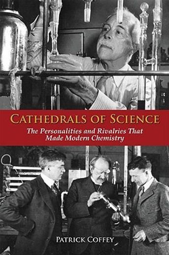 cathedrals of science,the personalities and rivalries that made modern chemistry
