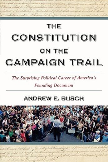 the constitution on the campaign trail,the surprising political career of america´s founding document