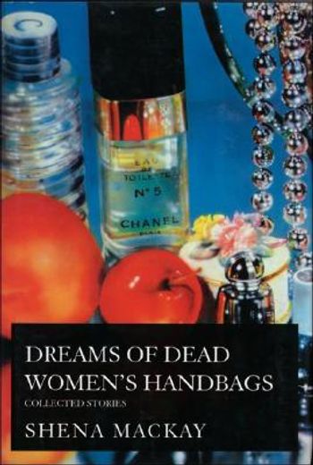 dreams of dead women`s handbags,collected stories