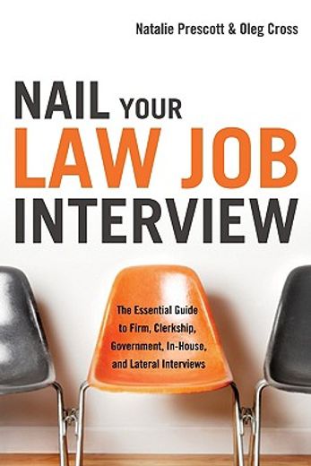 nail your law job interview,the essential guide to firm, clerkship, government, in-house, and lateral interviews