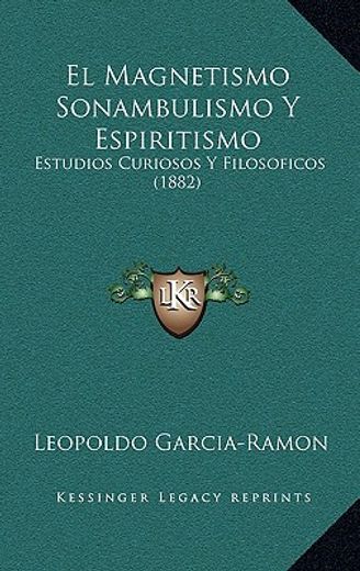 el magnetismo sonambulismo y espiritismo: estudios curiosos y filosoficos (1882)