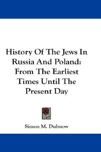history of the jews in russia and poland,from the earliest times until the present day